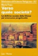 Verso quale società? La dottrina sociale della Chiesa per una nuova progettualità di Mario Toso edito da LAS