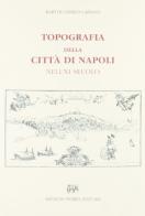 Topografia della città di Napoli nell'XI secolo (rist. anast. Napoli, 1895) di Bartolomeo Capasso edito da Forni