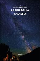 La fine della galassia di Alessio Palacchino edito da Gruppo Albatros Il Filo