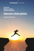 Educare viene prima. Non lasciamoli soli di Ezio Aceti, Michele De Beni, Mariano Iavarone edito da Città Nuova