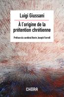 À l'origine de la prétention chrétienne di Luigi Giussani edito da Chora