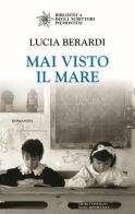 Mai visto il mare di Lucia Berardi edito da Editrice Tipografia Baima-Ronchetti
