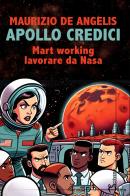 Apollo credici. Mart working: lavorare da Nasa di Maurizio De Angelis edito da Homo Scrivens
