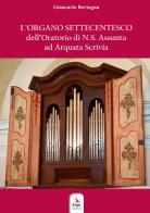 L' organo settecentesco dell'Oratorio di N.S. Assunta ad Arquata Scrivia di Giancarlo Bertagna edito da ERGA
