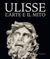 Ulisse. L'arte e il mito. Catalogo della mostra (Forlì, 15 febbraio-21 giugno 2020). Ediz. illustrata edito da Silvana
