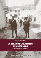 La stazione carabinieri di Masserano. L'eroico nel quotidiano di Claudia Ghiraldello edito da Editoriale Giorgio Mondadori