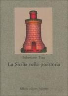 La Sicilia nella preistoria di Sebastiano Tusa edito da Sellerio Editore Palermo