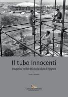 Il tubo Innocenti. Protagonista invisibile della Scuola italiana di ingegneria di Ilaria Giannetti edito da Gangemi Editore