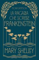 La ragazza che scrisse Frankenstein. Vita di Mary Shelley di Fiona Sampson edito da UTET