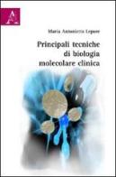 Principali tecniche di biologia molecolare clinica di Maria Antonietta Lepore edito da Aracne