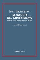 La nascita del chassidismo. Mistica, rituale, società (XVIII-XIX secolo) di Jean Baumgarten edito da Mimesis