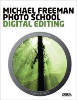 Photo school. Digital editing. Ediz. italiana di Michael Freeman edito da Logos