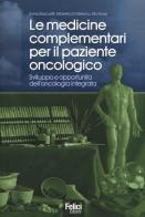 Le medicine complementari per il paziente oncologico. Sviluppo e opportunità dell'oncologia integrata edito da Felici