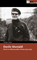 Danilo Montaldi. Vita di un militante politico di base (1929-1975) di Giorgio Amico edito da DeriveApprodi