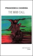 The bird call di Francesca Candida edito da Rupe Mutevole
