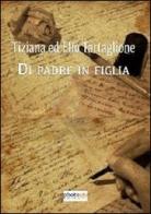 Di padre in figlia. Tiziana ed Elio Tartaglione di Tiziana Tartaglione edito da Photocity.it