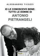 Io le conoscevo bene: tutte le donne di Antonio Pietrangeli. Nuova ediz. di Alessandro Ticozzi edito da Sensoinverso Edizioni