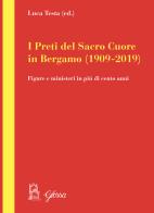 I preti del Sacro Cuore in Bergamo (1909-2019). Figure e ministeri in più di cento anni di Luca Testa edito da Glossa