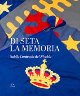 Di seta la memoria di Nobile Contrada del Nicchio edito da NIE