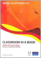 Adobe Illustrator CS3. Classroom in a book. Con CD-ROM edito da Pearson