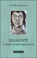 Diamanti. Poesie di resurrezione di Ornella Fiorentini edito da Tabula Fati