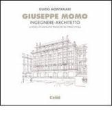 Giuseppe Momo ingegnere architetto. La ricerca di una nuova tradizione tra Torino e Roma di Guido Montanari edito da CELID