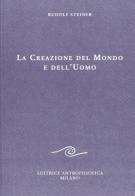 Creazione del mondo e dell'uomo di Rudolf Steiner edito da Editrice Antroposofica