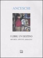 I libri, un destino. Ricordi, appunti, immagini di Giuseppe Anceschi edito da Interlinea