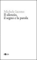 Il silenzio, il segno e la parola di Michele Iacono edito da L'Epos