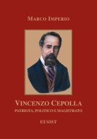 Vincenzo Cepolla. Patriota, politico e magistrato di Marco Imperio edito da Eusist