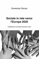 Sociale in rete verso l'europa 2020 di Domenica Caruso edito da ilmiolibro self publishing