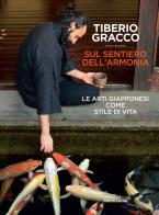 Sul sentiero dell'armonia. Le arti giapponesi come stile di vita di Tiberio Gracco edito da Mondadori Electa