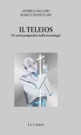 Il Teleios o i sette pregiudizi sulla tecnologia di Andrea Vaccaro, Marco Staffolani edito da Le Lettere