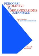 Percorsi evolutivi in organizzazione aziendale. Scritti in onore di Riccardo Mercurio edito da Editoriale Scientifica