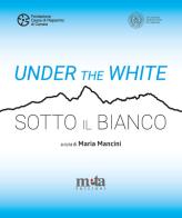 Under the White-Sotto il bianco. Catalogo della mostra. Carrara 6 maggio - 4 giugno 2023 di Maria Mancini edito da Meta (Treglio)