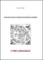 I tre linguaggi. Dialogo sulle fiabe dei fratelli Grimm di Ottavio Stellato edito da Carta e Penna