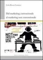 Dal marketing convenzionale al marketing non convenzionale di Carla B. Cattaneo edito da Pavia University Press