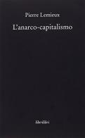 L' anarco-capitalismo di Pierre Lemieux edito da Liberilibri