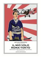 Il mio volo Roma-Tokyo di Arturo Ferrarin edito da Idrovolante Edizioni