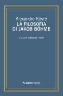 La filosofia di Jakob Böhme di Alexandre Koyré edito da Mimesis