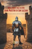 Vita e morte dell'ultimo gran maestro di san Lazzaro di Marco Rispoli edito da Rossini Editore