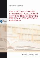 The intelligent age of enterprises: management of the symbiosis between the human and artificial resources di Alessandra Lazzaroli edito da Eurilink