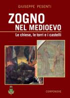 Zogno nel Medioevo. Le chiese, le torri e i castelli. Ediz. a colori di Giuseppe Pesenti edito da Corponove