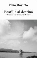 Postille al destino p(r)oesie per il nuovo millennio di Pino Rovitto edito da Nolica Edizioni