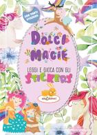 Dolci magie. Leggi e gioca con gli stickers. Ediz. illustrata di Elisa Giustiniani edito da Elisedizioni