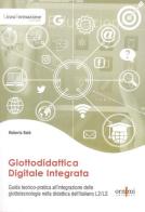 Glottodidattica digitale integrata. Guida teorico-pratica all'integrazione delle glottotecnologie nella didattica dell'italiano L2/LS di Roberto Balò edito da Ornimi Editions
