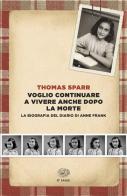Voglio continuare a vivere anche dopo la morte. La biografia del diario di Anne Frank di Thomas Sparr edito da Einaudi