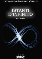 Istanti d?infinito di Leonardo Antonio Venuti edito da Booksprint