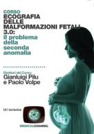 Corso ecografia delle malformazioni fetali 3.0: il problema della seconda anomalia di Gianluigi Pilu, Paolo Volpe edito da Medicalchannel