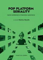 Pop platform seriality. Nuove esperienze di fruizione audiovisiva edito da Martin Eden